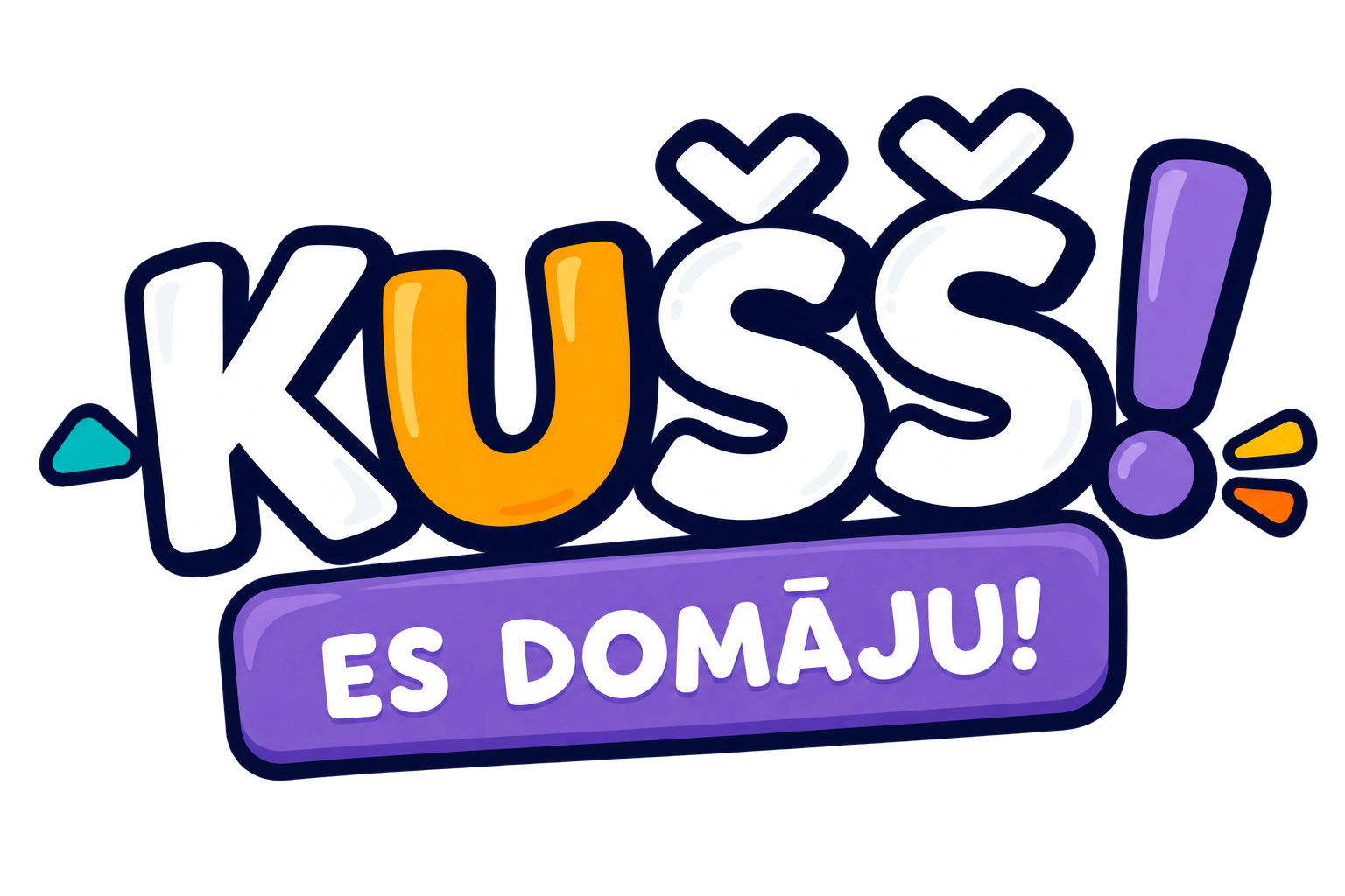 KUŠŠ! Es domāju!